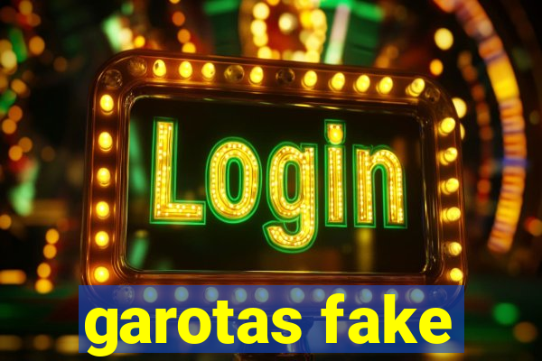 garotas fake